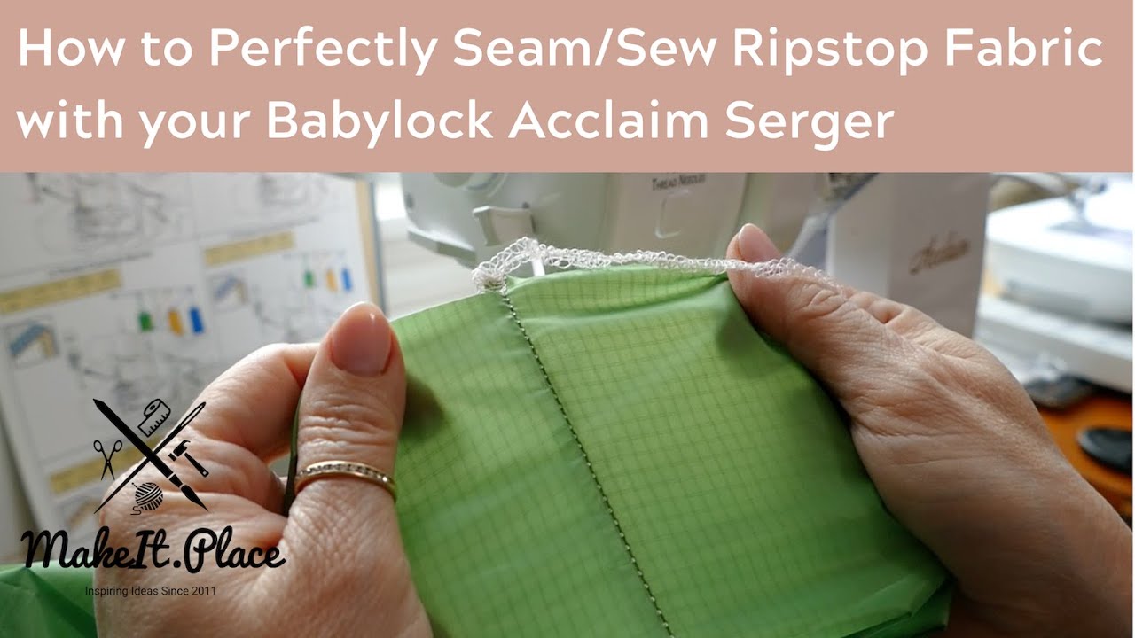 How to Perfectly Seam/Sew Ripstop Fabric with your Babylock Acclaim Serger